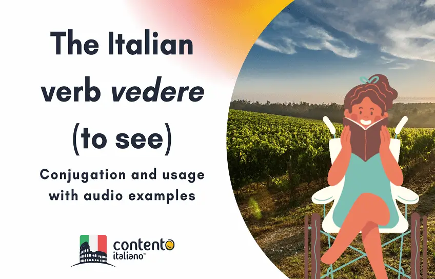 The Italian Verb Vedere (to see): Conjugation and usage with audio examples
